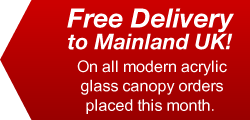 free delivery on all our modern acrylic glass canopies